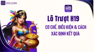 Lô Trượt H19 – Cơ Chế, Điều Kiện & Cách Xác Định Kết Quả